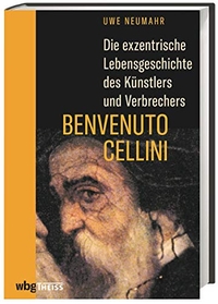 Buchcover: Uwe Neumahr. Die exzentrische Lebensgeschichte des Künstlers und Verbrechers Benvenuto Cellini. WBG Theiss, Darmstadt, 2021.