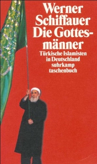 Buchcover: Werner Schiffauer. Die Gottesmänner - Türkische Islamisten in Deutschland. Eine Studie zur Herstellung religiöser Evidenz. Suhrkamp Verlag, Berlin, 2000.