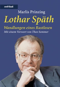 Buchcover: Marlis Prinzing. Lothar Späth - Wandlungen eines Rastlosen. Orell Füssli Verlag, Zürich, 2006.