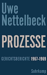 Buchcover: Uwe Nettelbeck. Prozesse - Gerichtsberichte 1967-1969. Suhrkamp Verlag, Berlin, 2015.