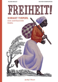 Buchcover: Fleur Daugey. Freiheit! - Harriet Tubman, eine amerikanische Heldin (Ab 10 Jahre). Jacoby und Stuart Verlag, Berlin, 2021.