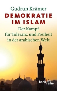 Buchcover: Gudrun Krämer. Demokratie im Islam - Der Kampf für Toleranz und Freiheit in der arabischen Welt. C.H. Beck Verlag, München, 2011.