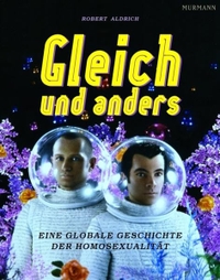 Buchcover: Robert Aldrich (Hg.). Gleich und anders - Eine globale Geschichte der Homosexualität. Murmann Verlag, Hamburg, 2007.