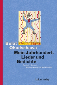 Buchcover: Bulat Okudschawa. Mein Jahrhundert - Lieder und Gedichte. Lukas Verlag, Berlin, 2024.