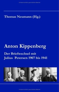 Cover: Anton Kippenberg. Der Briefwechsel mit Julius Petersen 1907 bis 1941