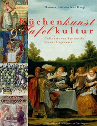 Buchcover: Hannes Etzlstorfer. Küchenkunst, Tafelkultur - Culinaria von der Antike bis zur Gegenwart. Christian Brandstätter Verlag, Wien, 2006.