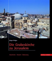 Buchcover: Jürgen Krüger. Die Grabeskirche zu Jerusalem - Geschichte - Gestalt - Bedeutung. Schnell und Steiner Verlag, Regensburg, 2000.