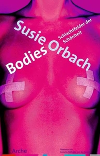 Buchcover: Susie Orbach. Bodies - Schlachtfelder der Schönheit. Arche Verlag, Zürich, 2010.