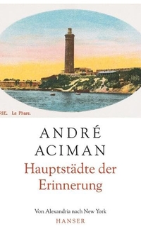 Cover: Andre Aciman. Hauptstädte der Erinnerung - Von Alexandria nach New York. Carl Hanser Verlag, München, 2004.