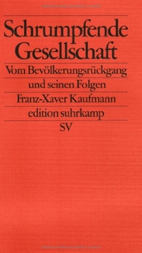 Buchcover: Franz-Xaver Kaufmann. Schrumpfende Gesellschaft - Vom Bevölkerungsrückgang und seinen Folgen. Suhrkamp Verlag, Berlin, 2005.