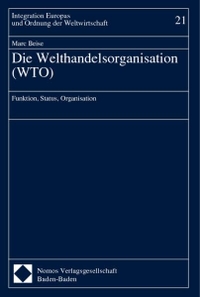 Cover: Marc Beise. Die Welthandelsorganisation (WTO) - Funktion, Status, Organisation. Diss.. Nomos Verlag, Baden-Baden, 2001.