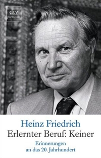 Buchcover: Heinz Friedrich. Erlernter Beruf: Keiner -  Erinnerungen an das 20. Jahrhundert. dtv, München, 2006.