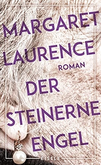 Buchcover: Margaret Laurence. Der steinerne Engel - Roman. Eisele Verlag, München, 2020.