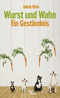 Buchcover: Jakob Hein. Wurst und Wahn - Ein Geständnis. Galiani Verlag, Berlin, 2011.