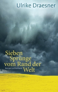 Buchcover: Ulrike Draesner. Sieben Sprünge vom Rand der Welt - Roman. Luchterhand Literaturverlag, München, 2014.