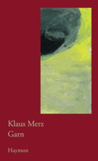 Buchcover: Klaus Merz. Garn - Prosa und Gedichte. Haymon Verlag, Innsbruck, 2000.
