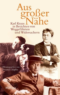 Cover: Friedrich Pfäfflin (Hg.). Aus großer Nähe - Karl Kraus in Berichten von Weggefährten und Widersachern. Wallstein Verlag, Göttingen, 2008.