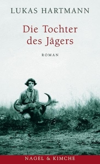 Buchcover: Lukas Hartmann. Die Tochter des Jägers - Roman. Nagel und Kimche Verlag, Zürich, 2002.
