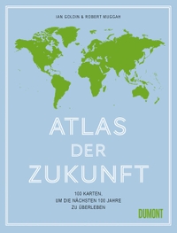 Buchcover: Ian Goldin / Robert Muggah. Atlas der Zukunft - 100 Karten, um die nächsten 100 Jahre zu überleben. DuMont Verlag, Köln, 2021.