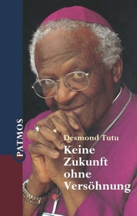 Buchcover: Desmond Tutu. Keine Zukunft ohne Versöhnung. Patmos Verlag, Ostfildern, 2001.