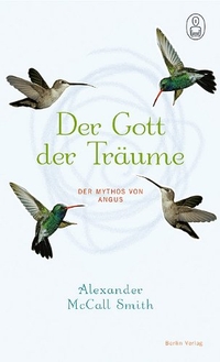 Alexander McCall Smith. Der Gott der Träume - Der Mythos von Angus. Berlin Verlag, Berlin, 2006.