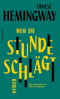 Cover: Ernest Hemingway. Wem die Stunde schlägt - Roman. Rowohlt Verlag, Hamburg, 2022.