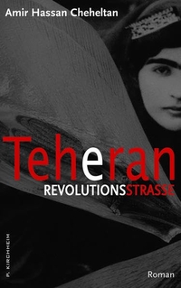 Buchcover: Amir Hassan Cheheltan. Teheran Revolutionsstraße - Roman. Peter Kirchheim Verlag, München, 2009.