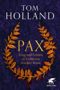 Buchcover: Tom Holland. Pax - Krieg und Frieden im Goldenen Zeitalter Roms. Klett-Cotta Verlag, Stuttgart, 2024.