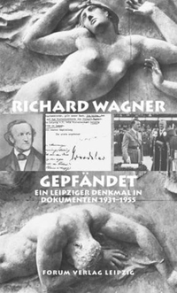 Buchcover: Richard Wagner gepfändet - Ein Leipziger Denkmal in Dokumenten 1931-1955. Forum Verlag, Leipzig, 2003.