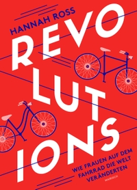 Buchcover: Hannah Ross. Revolutions: Wie Frauen auf dem Fahrrad die Welt veränderten. Mairisch Verlag, Hamburg, 2022.