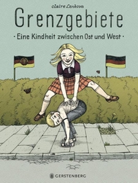 Cover: Claire Lenkova. Grenzgebiete - Eine Kindheit zwischen Ost und West. (Ab 10 Jahre). Gerstenberg Verlag, Hildesheim, 2009.