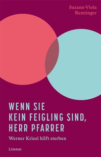 Buchcover: Suzann-Viola Renninger. Wenn Sie kein Feigling sind, Herr Pfarrer - Werner Kriesi hilft sterben. Limmat Verlag, Zürich, 2021.