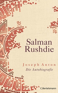 Cover: Salman Rushdie. Joseph Anton - Die Autobiografie. C. Bertelsmann Verlag, München, 2012.