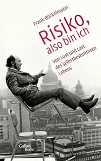 Buchcover: Frank Böckelmann. Risiko, also bin ich - Von Lust und Last des selbstbestimmten Lebens. Galiani Verlag, Berlin, 2011.
