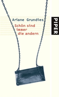 Buchcover: Ariane Grundies. Schön sind immer die anderen - Erzählungen. Piper Verlag, München, 2004.