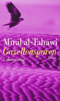 Buchcover: Miral al-Tahawi. Gazellenspuren - Roman. Unionsverlag, Zürich, 2006.