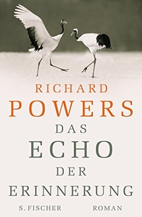 Buchcover: Richard Powers. Das Echo der Erinnerung - Roman. S. Fischer Verlag, Frankfurt am Main, 2006.