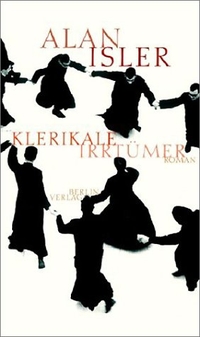 Buchcover: Alan Isler. Klerikale Irrtümer - Roman. Berlin Verlag, Berlin, 2002.