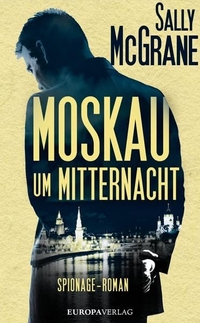 Buchcover: Sally McGrane. Moskau um Mitternacht - Roman. Europa Verlag, München, 2016.