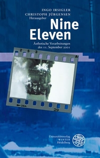 Cover: Ingo Irsigler (Hg.) / Christoph Jürgensen (Hg.). Nine Eleven - Ästhetische Verarbeitungen des 11. September 2001. C. Winter Universitätsverlag, Heidelberg, 2008.