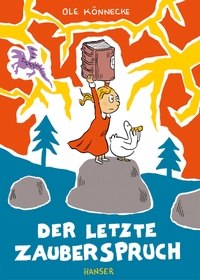 Ole Könnecke. Der letzte Zauberspruch - Ab 5 Jahre. Carl Hanser Verlag, München, 2026. Ole Könnecke. Der letzte Zauberspruch - Ab 5 Jahre. Carl Hanser Verlag, München, 2026.