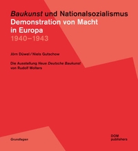 Cover: Baukunst und Nationalsozialismus. Demonstration von Macht in Europa 1940 - 1943