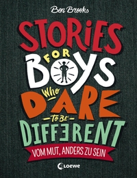 Buchcover: Ben Brooks. Stories for Boys Who Dare to be Different - Vom Mut, anders zu sein - Ab 5 Jahre. Loewe Verlag, Bindlach, 2018.