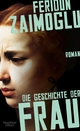 Cover: Feridun Zaimoglu. Die Geschichte der Frau - Roman. Kiepenheuer und Witsch Verlag, Köln, 2019.