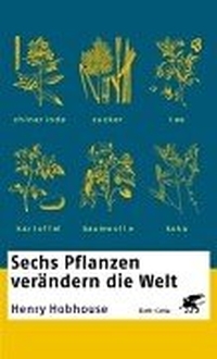 Buchcover: Henry Hobhouse. Sechs Pflanzen verändern die Welt - Chinarinde, Zuckerrohr, Tee, Baumwolle, Kartoffel, Kokastrauch. 4. Auflage. Klett-Cotta Verlag, Stuttgart, 2001.
