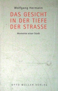 Buchcover: Wolfgang Hermann. Das Gesicht in der Tiefe der Straße - Momente einer Stadt. Otto Müller Verlag, Salzburg, 2004.