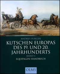 Buchcover: Andreas Furger. Kutschen Europas des 19. und 20. Jahrhunderts - Band 1: Equipagen-Handbuch. Georg Olms Verlag, Hildesheim, 2004.