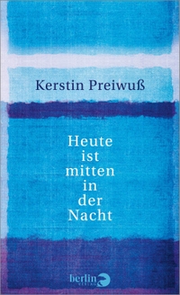 Buchcover: Kerstin Preiwuß. Heute ist mitten in der Nacht. Berlin Verlag, Berlin, 2023.