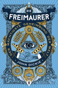 Buchcover: John Dickie. Die Freimaurer  - Der mächtigste Geheimbund der Welt. S. Fischer Verlag, Frankfurt am Main, 2020.