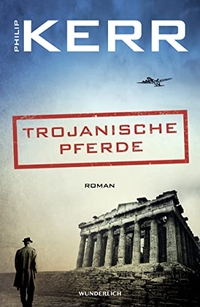 Buchcover: Philip Kerr. Trojanische Pferde - Bernie Gunther ermittelt. Wunderlich Verlag, Reinbek, 2020.